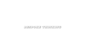 BESPOKE THINKING
